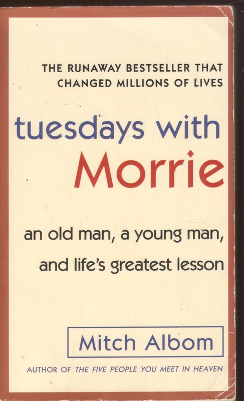 Tuesdays with Morrie: An Old Man, a Young Man, and Life’s Greatest Lesson