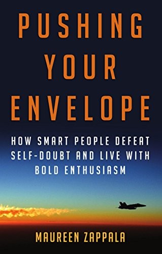 PUSHING YOUR ENVELOPE: HOW SMART PEOPLE DEFEAT SELF-DOUBT By Maureen Zappala NEW
