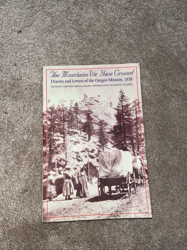 Mountains We Have Crossed : Diaries and Letters of the Oregon Mission 1838 by…