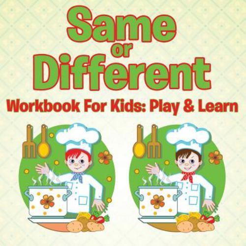 Same or Different Workbook For Kids: Play & Learn by Speedy Publishing LLC