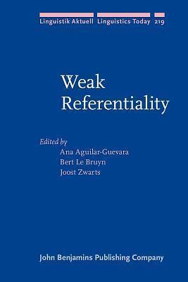 Linguistik Aktuell/Linguistics Today Ser.: Weak Referentiality by Bert Le Bruyn