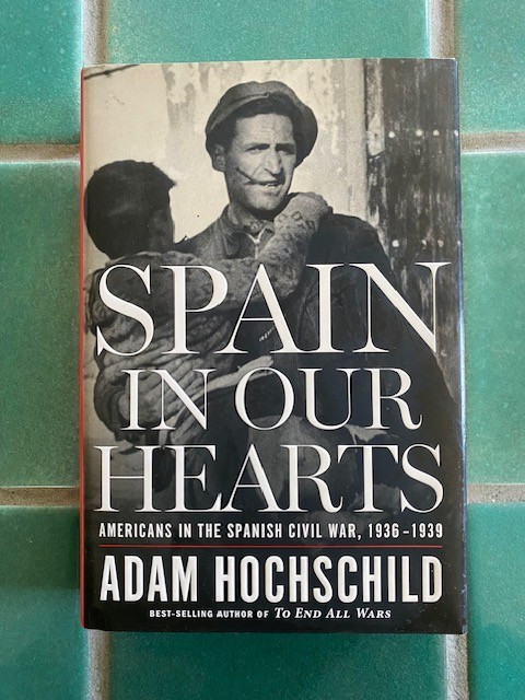 Spain in Our Hearts : Americans in the Spanish Civil War, 1936-1939 1st ed. HCDJ