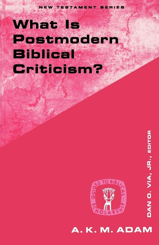 What Is Postmodern Biblical Criticism? (Guides to Biblical Scholarship New T…