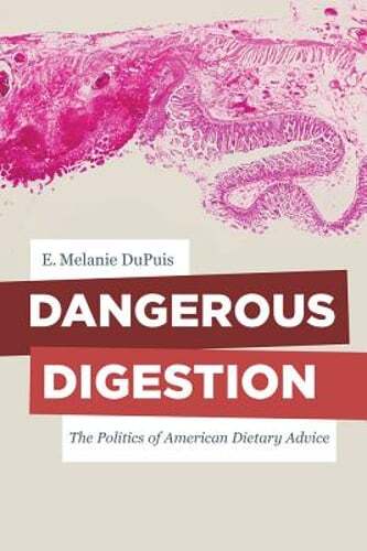 Dangerous Digestion: The Politics of American Dietary Advice Volume 58 by Dupuis