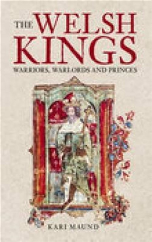 Welsh Kings : Warriors, Warlords, and Princes, Paperback by Maund, Kari, Bran…