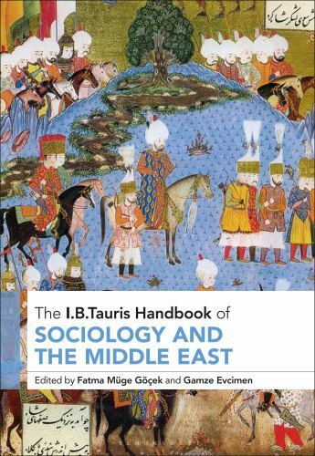 The I.B.Tauris Handbook of Sociology and the Middle East (I B Tauris Handbooks)