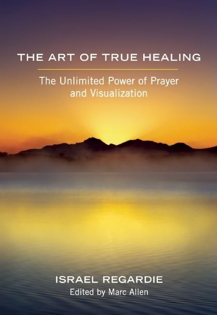 The Art of True Healing: The Unlimited Power of Prayer and Visu