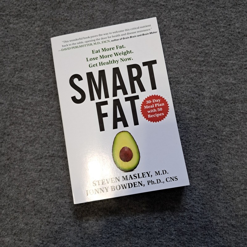 Smart Fat : Eat More Fat. Lose More Weight. Get Healthy Now by Jonny Bowden and