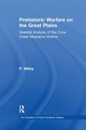 Prehistoric Warfare on the Great Plains : Skeletal Analysis of the Crow Creek…