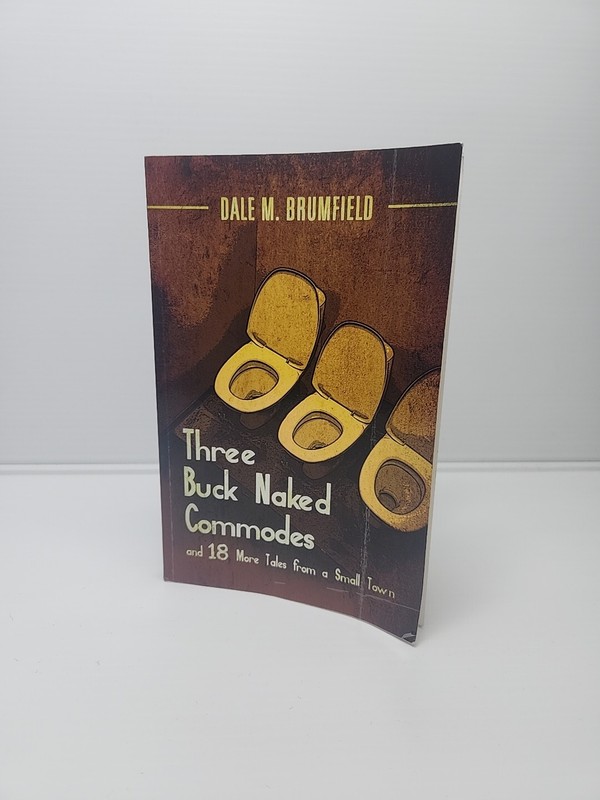Dale M. Brumfield – Three Buck Naked Cammodes and 18 More Tales