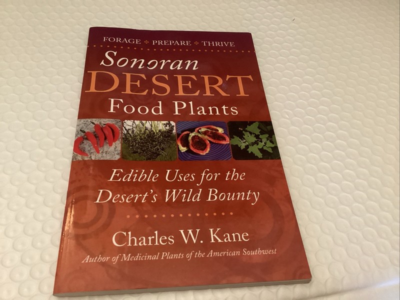 Sonoran Desert Food Plants: Edible Uses for the Desert’s Wild Bounty by Charles