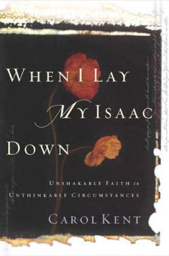 When I Lay My Isaac Down: Unshakable Faith in Unthinkable Circumstances ( – GOOD