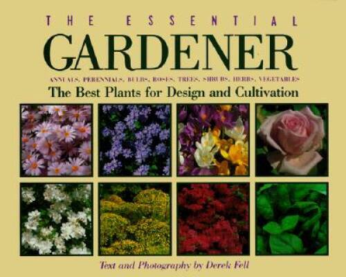 The Essential Gardener: Annuals, Perennials, Bulbs, Roses, Trees, Shrubs, – GOOD