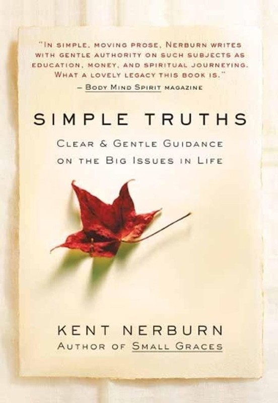 Simple Truths: Clear and Gentle Guidance on the Big Issues in Life by Kent Nerbu