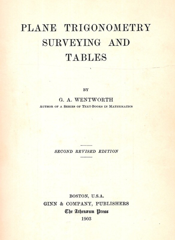 «PLANE TRIGONOMETRY, SURVEYING & TABLES» by G. A. Wentworth – 1903