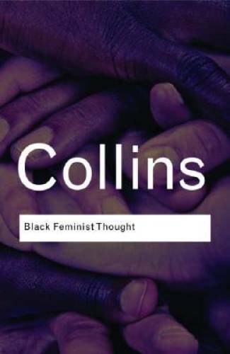 Black Feminist Thought: Knowledge, Consciousness, and the Politics of Emp – GOOD