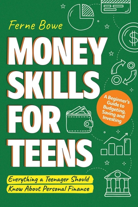 Money Skills for Teens A Beginner’s Guide to Budgeting, Saving, and Investing…