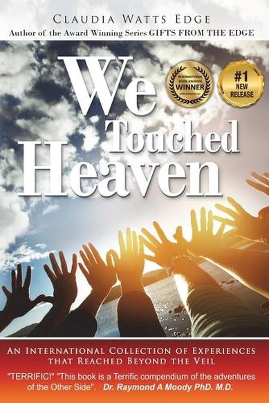 We Touched Heaven: An International Collection of Experiences that Reached Beyon
