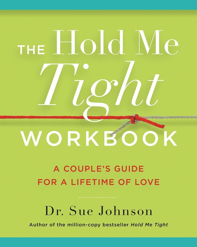 The Hold Me Tight Workbook: A Couple’s Guide for a Lifetime of Love (The Dr….