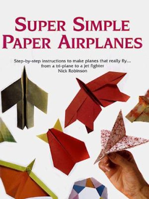 Super Simple Paper Airplanes : Step-by-Step Instructions to Make