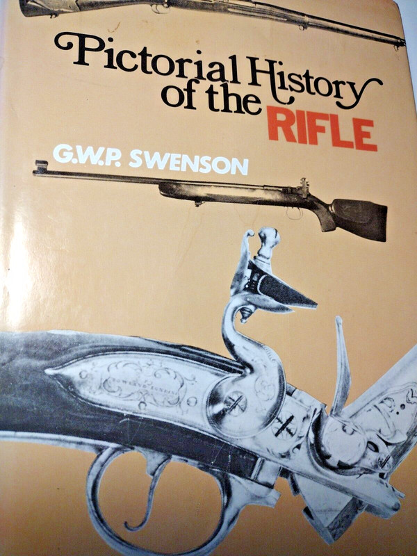 Pictorial History of the Rifle by G.W.P Swenson ‘1972 184 pages Hard Copy
