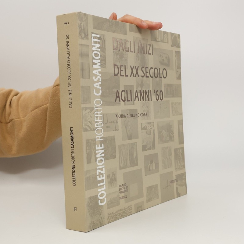 Collezione Roberto Casamonti. Dagli inizi del XX secolo agli anni ’60. Ediz….