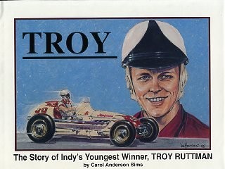 TROY: THE STORY OF INDY’S YOUNGEST WINNER, TROY RUTTMANN By Carol Anderson Sims