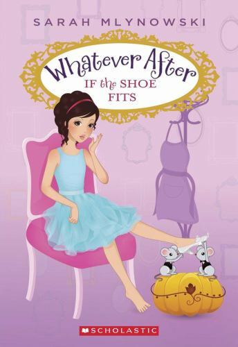 Whatever After Ser.: If the Shoe Fits (Whatever After #2) by Sarah Mlynowski…
