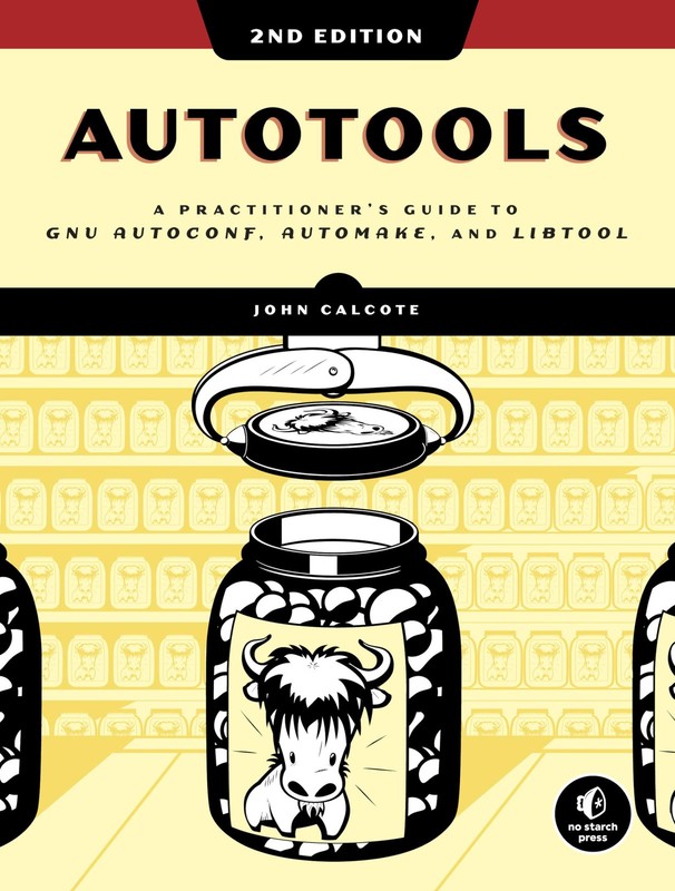 Autotools, 2nd Edition: A Practitioner’s Guide to GNU Autoconf, Automake, an…