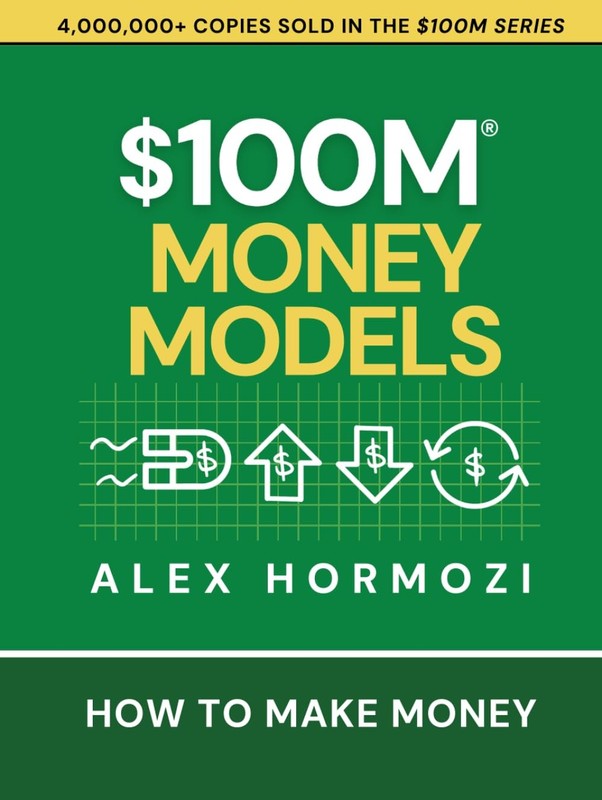 $100M Money Models: How To Make Money (Acquisition.com $100M Series) – hardc…