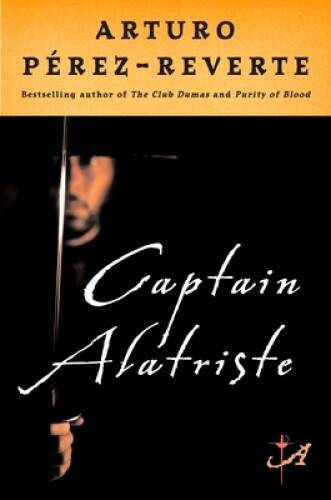 Captain Alatriste – Paperback By Perez-Reverte, Arturo – GOOD