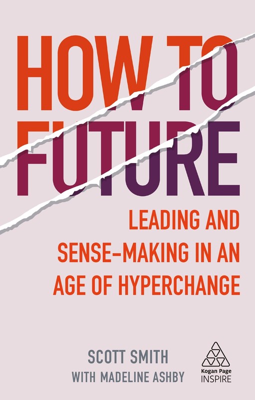 How to Future: Leading and Sense-making in an Age of Hyperchange (Kogan Page …