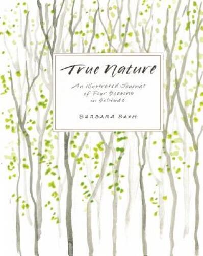 True Nature: An Illustrated Journal of Four Seasons in Solitude, Expanded – GOOD