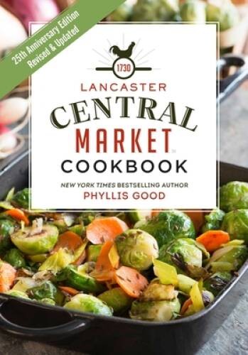 Lancaster Central Market Cookbook: 25th Anniversary Edition – VERY GOOD