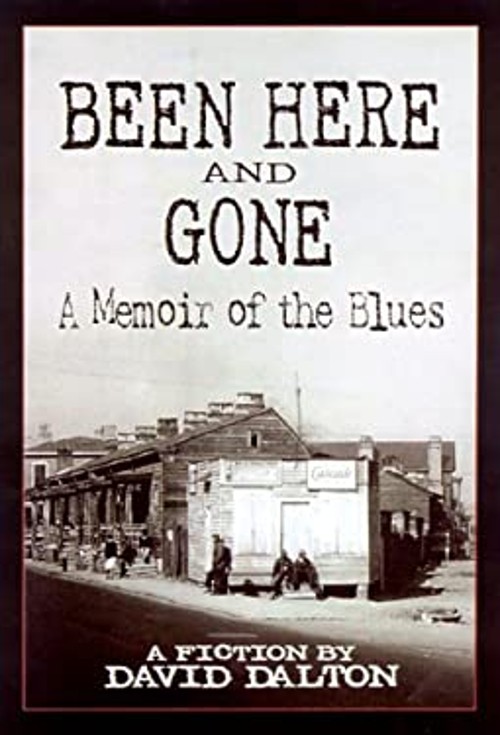 Been Here and Gone : A Memoir of the Blues Hardcover David Dalton