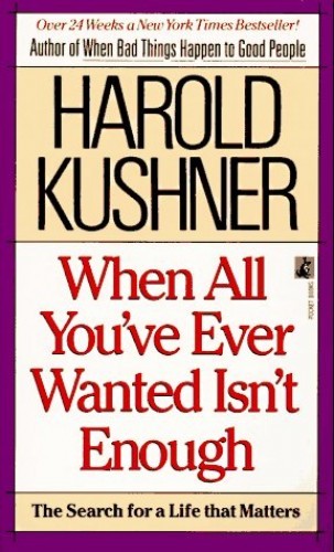 When All You Ever Wanted Isnt Enough – Paperback By Kushner, Harold – GOOD