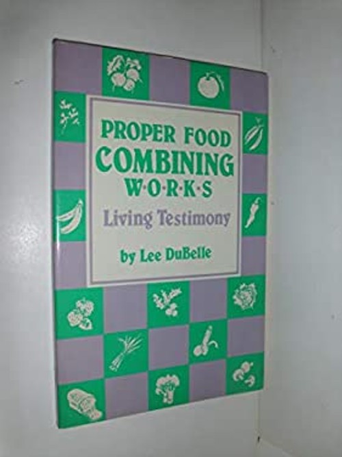 Proper Food Combining Works – Living Testimony Paperback Lee DuBe