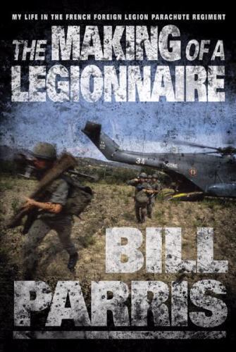 The Making of a Legionnaire: My Life in the – hardcover, Bill Parris, 0297846167