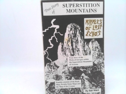 True Story of Superstition Mountains – Ripples of Lost Echo’s by Bob Ward
