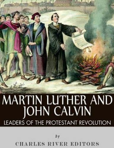 Martin Luther and John Calvin : Leaders of the Protestant Reformation, Paperb…
