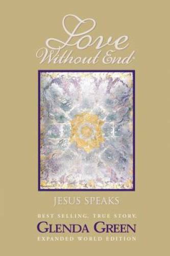 Love Without End: Jesus Speaks… – Paperback By Glenda Green – GOOD