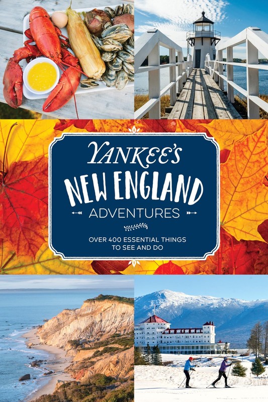 Yankee’s New England Adventures: Over 400 Essential Things to See and Do