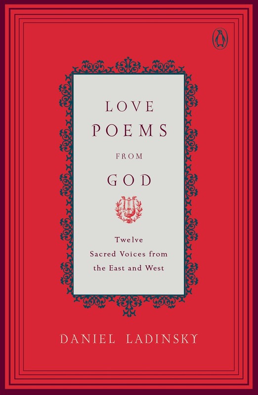Love Poems from God: Inspirations from Twelve Sacred Voices of the East and …