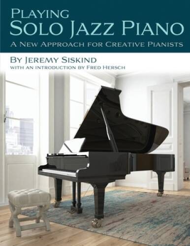 Playing Solo Jazz Piano: A New Approach for Creative Pianists – Paperback – GOOD