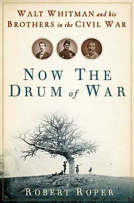 Now the Drum of War: Walt Whitman and Hi- hardcover, Robert Roper, 9780802715531