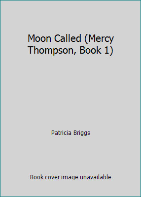 Moon Called (Mercy Thompson, Book 1) by Patricia Briggs