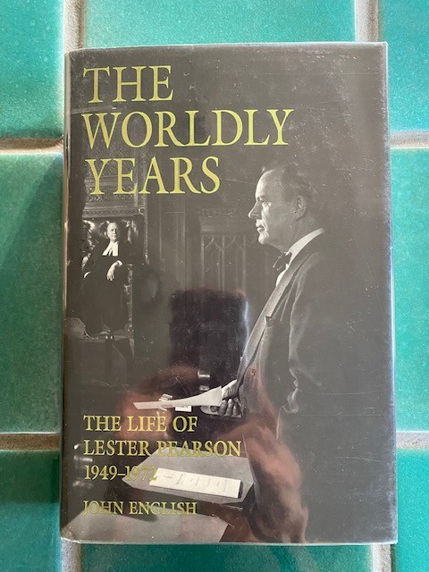 Worldly Years Vol. 2 : The Life of Lester Pearson 1949-1972 John English 1st HC