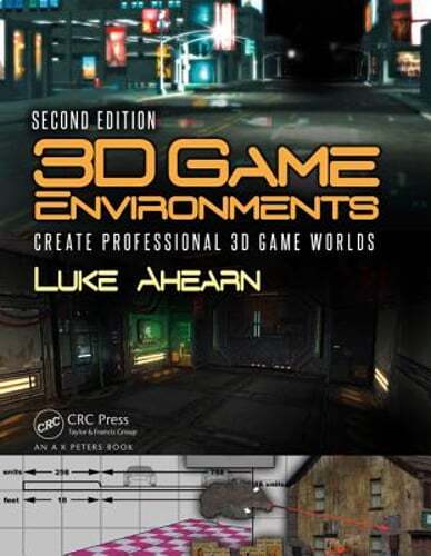 3D Game Environments: Create Professional 3D Game Worlds by Luke Ahearn: New