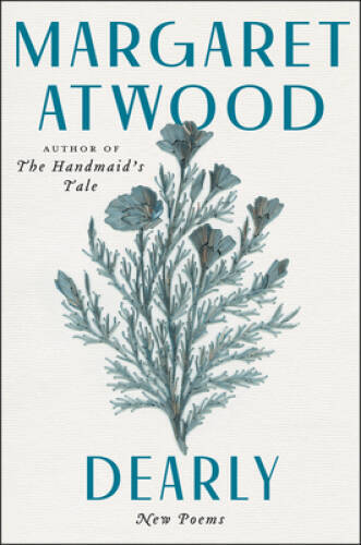 Dearly: New Poems – Hardcover By Atwood, Margaret – VERY GOOD