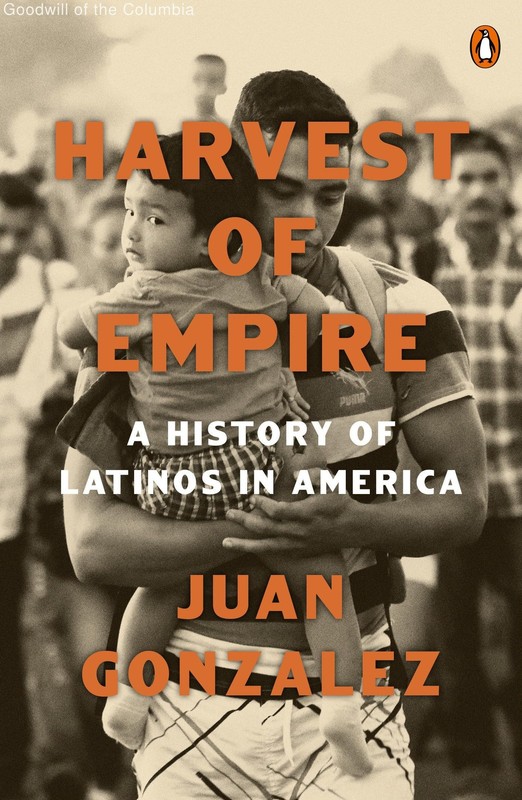 Harvest of Empire: A History of Latinos in America: Second Revised and Update…